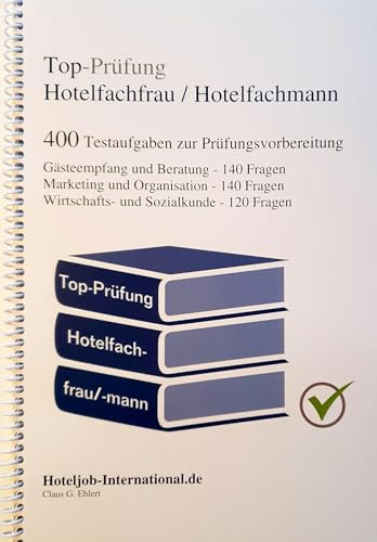 Top-Prüfung Hotelfachfrau / Hotelfachmann: 400 Aufgaben für eine effektive Prüfungsvorbereitung auf die Abschlussprüfung