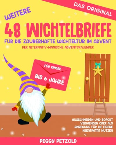 Weitere 48 Wichtelbriefe für die zauberhafte Wichteltür im Advent - Der alternativ-magische Adventskalender: Für Kinder bis 6Jahre, Ausschneiden und ... nutzen (Meine Wichtelwelt - Wichtelbücher)