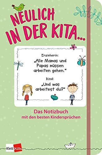 Neulich in der Kita - Das Notizbuch mit den besten Kindersprüchen (grün): Notizbuch, 120 Seiten, 125 x 190 mm, dotted (Klett Kita Arbeitshilfen)