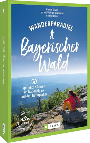 Wanderparadies Bayerischer Wald: 50 grandiose Touren im Nationalpark und den Naturparken – Entdecken Sie die schönsten Wanderwege und Geheimtipps im ... Wald für unvergessliche Naturerlebnisse.