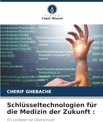 Schlüsseltechnologien für die Medizin der Zukunft :: Ein Leitfaden für Oberschüler