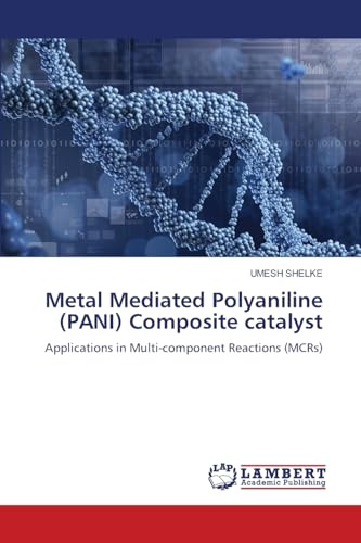 Metal Mediated Polyaniline (PANI) Composite catalyst: Applications in Multi-component Reactions (MCRs)
