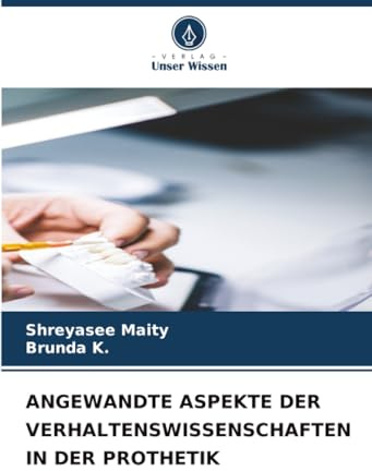 ANGEWANDTE ASPEKTE DER VERHALTENSWISSENSCHAFTEN IN DER PROTHETIK