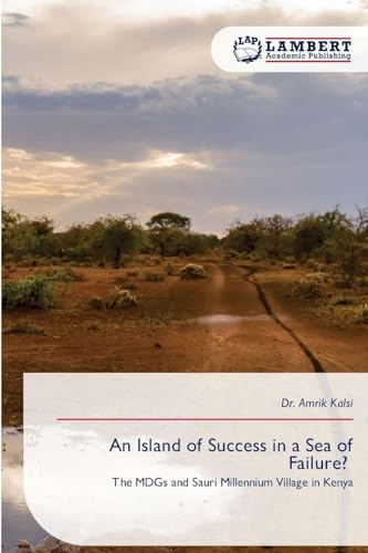 An Island of Success in a Sea of Failure?: The MDGs and Sauri Millennium Village in Kenya