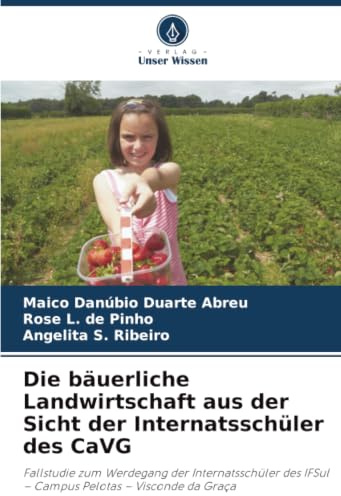 Die bäuerliche Landwirtschaft aus der Sicht der Internatsschüler des CaVG: Fallstudie zum Werdegang der Internatsschüler des IFSul - Campus Pelotas - Visconde da Graça