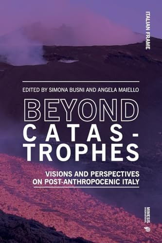 Beyond Catastrophes: Visions and Perspectives on Post-Anthropocenic Italy (Italian frame)