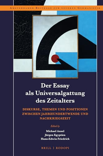 Der Essay ALS Universalgattung Des Zeitalters: Diskurse, Themen Und Positionen Zwischen Jahrhundertwende Und Nachkriegszeit (Amsterdamer Beiträge Zur Neueren Germanistik, Band 88)