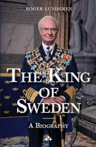 The King of Sweden: A biography