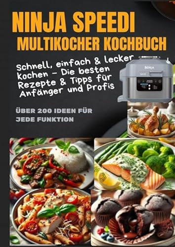 Ninja Speedi Multikocher Kochbuch - Schnell, einfach & lecker kochen: Die besten Rezepte & Tipps für Anfänger und Profis