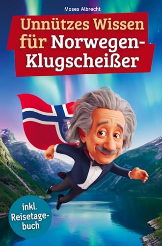 Unnützes Wissen für Norwegen-Klugscheißer: 222 lustige & skurrile Fakten, die du nie wissen wolltest, aber lieben wirst - das ideale Geschenk für echte Norwegen-Fans (inkl. Reisetagebuch)