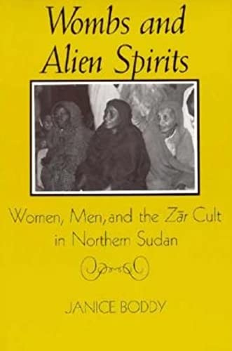 Wombs and Alien Spirits: Women, Men, and the Zar Cult in Northern Sudan (New Directions in Anthropological Writing)