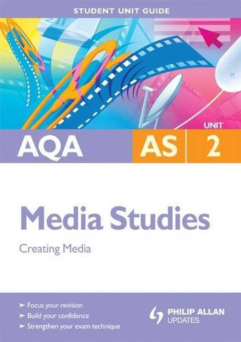 AQA AS Media Studies Student Unit Guide: Unit 2 Creating Media