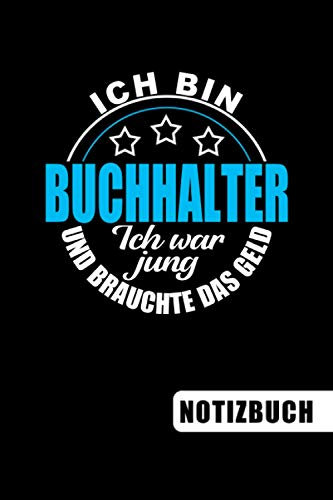 Ich bin Buchhalter - Ich war jung und brauchte das Geld: blanko Notizbuch | Journal | To Do Liste für Buchhalter und Buchhalterinnen - über 100 ... Notizen - Tolle Geschenkidee als Dankeschön