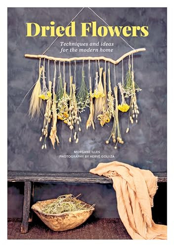 Dried Flowers: Techniques and ideas for the modern home