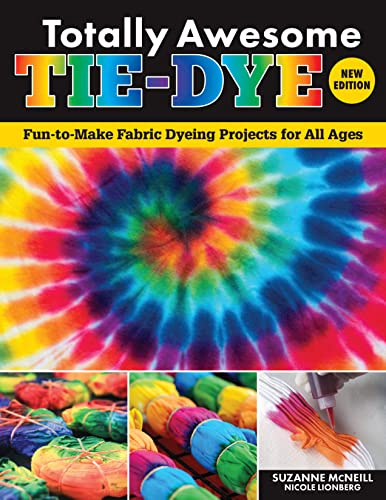 Totally Awesome Tie-Dye, New Edition: Fun-to-Make Fabric Dyeing Projects for All Ages (Design Originals) Step-by-Step Techniques - Ice, Shibori, Ombre, and More for Shirts, Socks, Scarves, and Decor