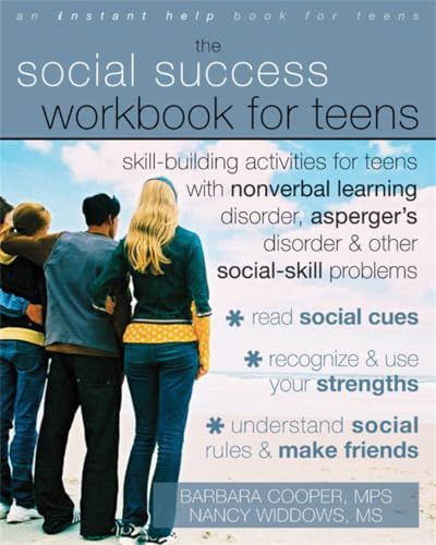 Social Success Workbook For Teens: Skill-Building Activities for Teens with Nonverbal Learning Disorder, Asperger's Disorder, and Other Social-Skill Problems (An Instant Help Book for Teens)