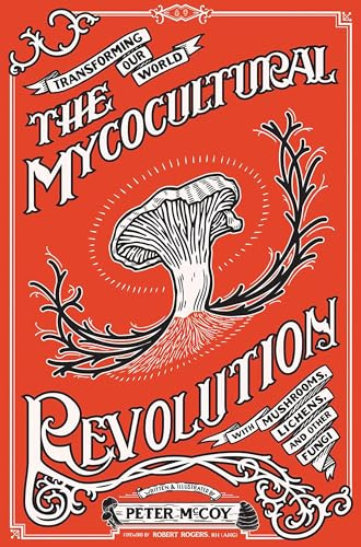 The Mycocultural Revolution: Transforming Our World with Mushrooms, Lichens, and Other Fungi (Good Life)