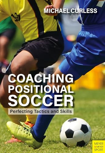Coaching Positional Soccer: Perfecting Tactics and Skills