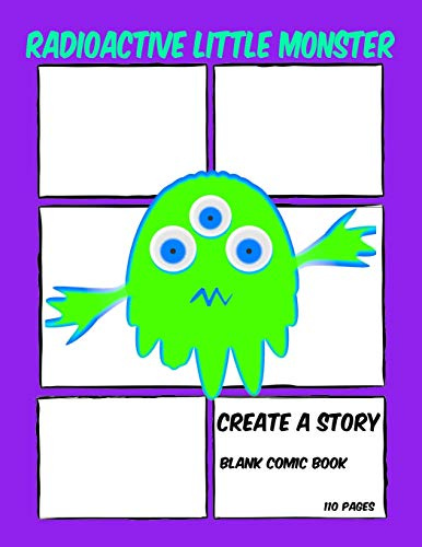 Radioactive Little Monster: Create A Story - Blank Comic Book - 110 Pages
