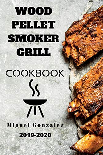Wood Pellet Smoker Grill Cookbook: The Practical Japanese Art that will Revolutionize Your Mindset through 7 Proven Minimalist Strategies