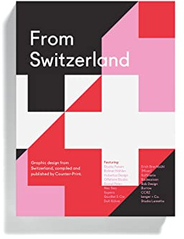 From Switzerland: graphic design from Switzerland, compiled and published by Counter-Print