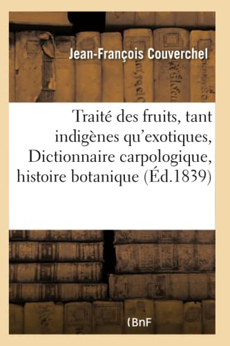 Traité des fruits, tant indigènes qu'exotiques, ou Dictionnaire carpologique : comprenant
