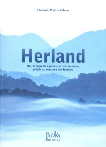 Herland: Ou l'incroyable équipée de trois hommes piégés au royaume des femmes