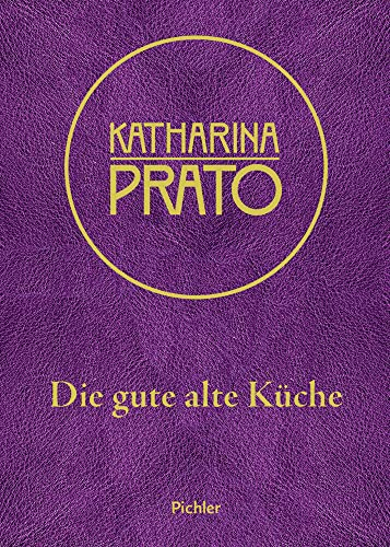 Katharina Prato: Die gute alte Küche