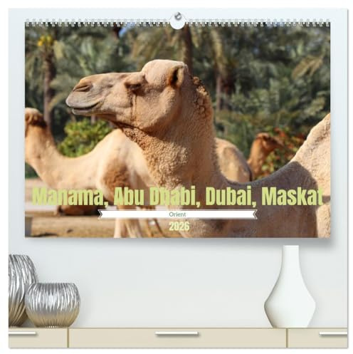Orient - Manama, Abu Dhabi, Dubai, Maskat (hochwertiger Premium Wandkalender 2026 DIN A2 quer), Kunstdruck in Hochglanz: Impressionen aus dem Orient (CALVENDO Orte)