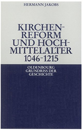 Kirchenreform und Hochmittelalter 1046–1215 (Oldenbourg Grundriss der Geschichte, 7, Band 7)