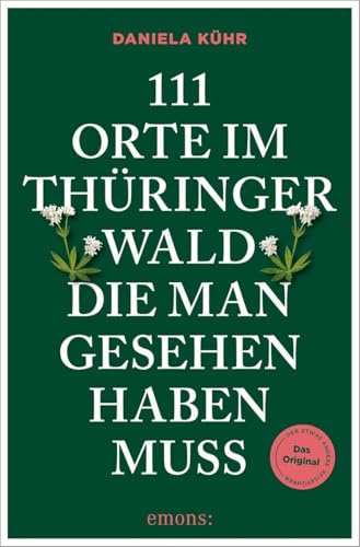 111 Orte im Thüringer Wald, die man gesehen haben muss: Reiseführer