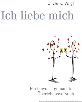 Ich liebe mich: Ein bewusst gemachter Überlebensversuch