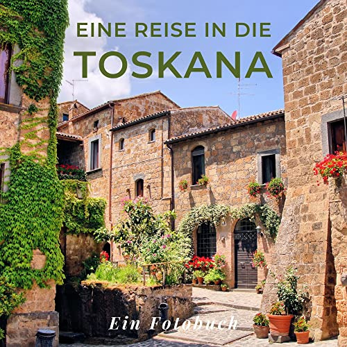 Eine Reise in die Toskana: Ein Fotobuch. Das perfekte Souvenir & Mitbringsel nach oder vor dem Urlaub. Statt Reiseführer, lieber diesen einzigartigen Bildband