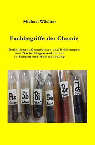 Fachbegriffe der Chemie: Definitionen, Grundwissen und Erklärungen zum Nachschlagen und Lernen in Schulen, für Distanzunterricht und Homeschooling (Chemie Grundwissen)