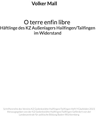 Volker Mall: O terre enfin libre Häftlinge des KZ Außenlagers Hailfingen/Tailfingen im Widerstand: Schriftenreihe des Vereins KZ Gedenkstätte ... für politische Bildung Baden-Württemberg