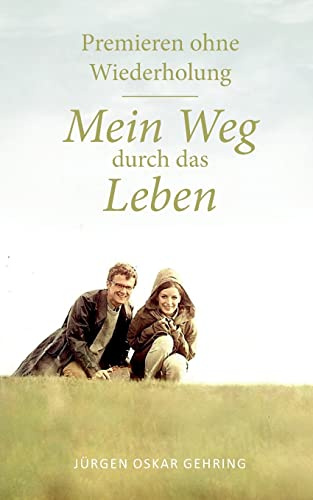 Premieren ohne Wiederholung: Mein Weg durch das Leben