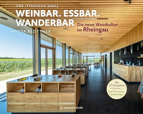 Rheingau - Weinbar. Essbar. Wanderbar.: Die neue Weinkultur im Rheingau