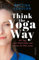 Think The Yoga Way: Mit Yoga unser Glück finden und nebenbei die Welt retten