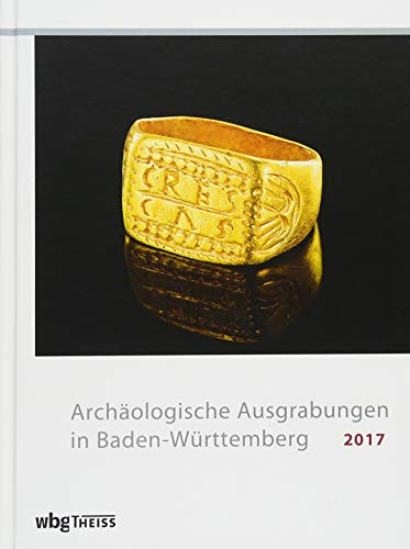 Archäologische Ausgrabungen in Baden-Württemberg 2017