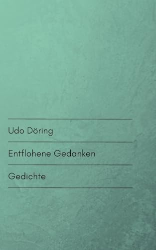 Entflohene Gedanken: Gedichte