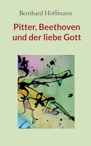 Pitter, Beethoven und der liebe Gott: Erzählungen (Korlinger Geschichten)