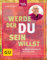 Werde, der du sein willst: Schlüssel-Gedanken für ein neues Leben (Lebenshilfe Potenzialentfaltung)