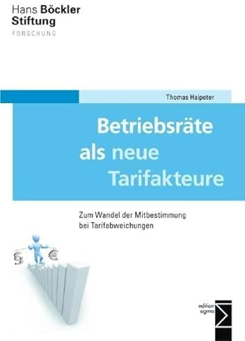 Betriebsräte als neue Tarifakteure: Zum Wandel der Mitbestimmung bei Tarifabweichungen