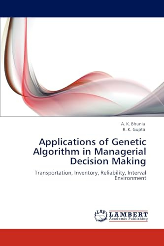 Applications of Genetic Algorithm in Managerial Decision Making: Transportation, Inventory, Reliability, Interval Environment