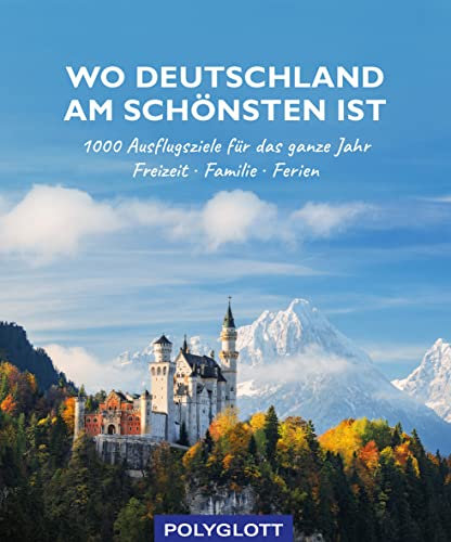 Wo Deutschland am schönsten ist: 1000 Ausflugsziele fürs ganze Jahr - Freizeit - Familie - Ferienideen (Reiseinspiration)