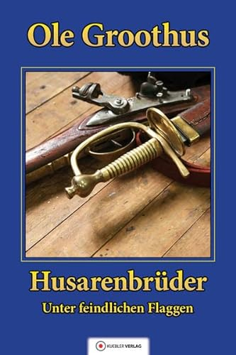 Husarenbrüder: Band 2 - Unter feindlichen Flaggen (Groothus)