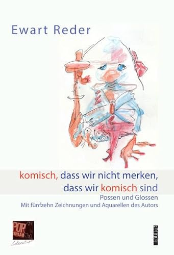 komisch, dass wir nicht merken, dass wir komisch sind: Possen und Glossen. Mit fünfzehn Zeichnungen und Aquarellen des Autors