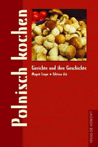 Polnisch kochen (Gerichte und ihre Geschichte - Edition dià im Verlag Die Werkstatt)