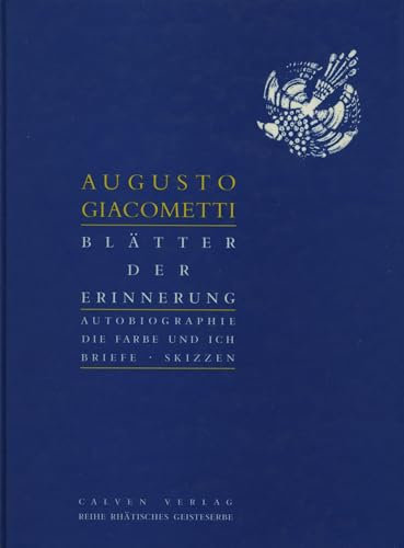 Blätter der Erinnerung: Autobiographie. Die Farbe und Ich. Briefe & Skizzen (Rätisches Geisteserbe)
