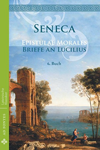 Briefe an Lucilius / Epistulae Morales: 6. Buch (Lateinische Klassiker - Einsprachig)